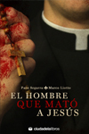 Portada del libro EL HOMBRE QUE MATÓ A JESÚS