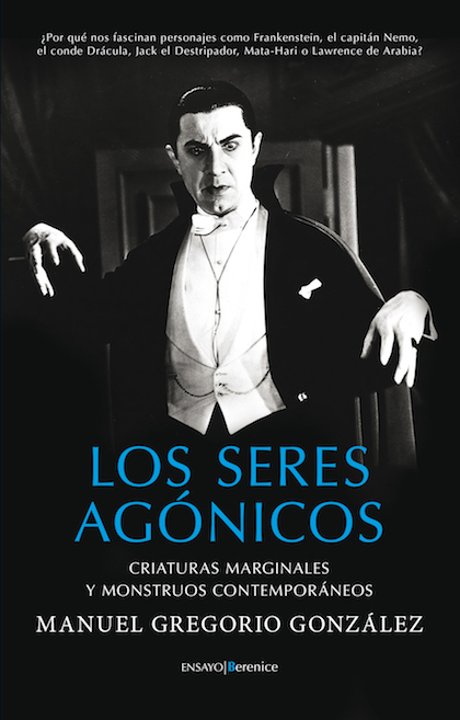 Portada del libro LOS SERES AGÓNICOS. Criaturas marginales y monstruos contemporáneos