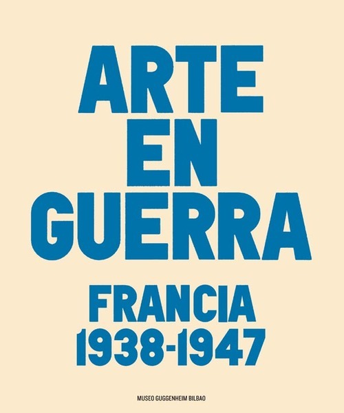 Portada del libro EL ARTE EN GUERRA. Francia 1938-1947
