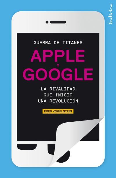 Portada del libro GUERRA DE TITANES. Apple y Google: la rivalidad que inició una revolución