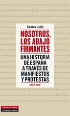Portada del libro NOSOTROS, LOS ABAJO FIRMANTES. Una historia de España a través de manifiestos y protestas (1896-2013)