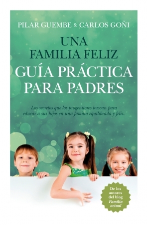 Portada de UNA FAMILIA FELIZ. Guía práctica para padres