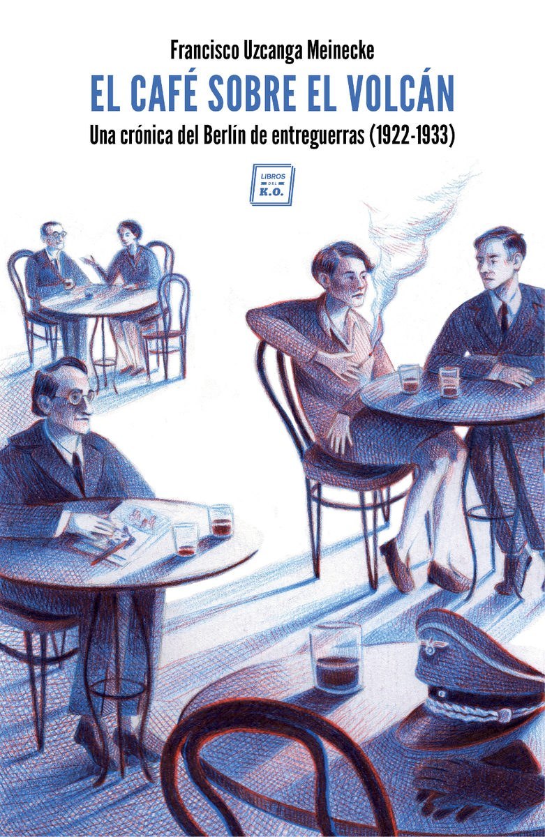 Portada del libro EL CAFÉ SOBRE EL VOLCÁN. Una crónica del Berlín de entreguerras (1922-1933)