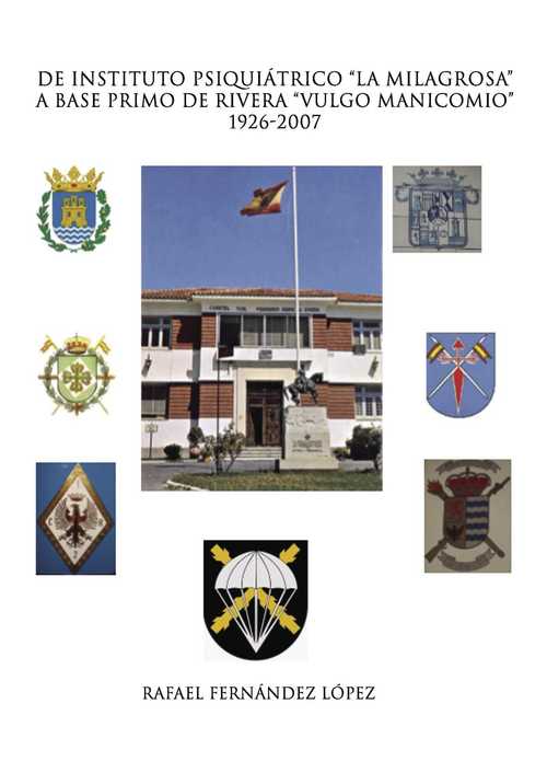 Portada de DE INSTITUTO PSIQUIÁTRICO LA MILAGROSA A BASE PRIMO DE RIVERA VULGO MANICOMIO 1926-2007