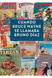 Portada del libro CUANDO BRUCE WAYNE SE LLAMABA BRUNO DÍAZ