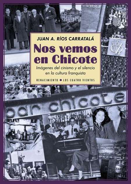 Portada del libro NOS VEMOS EN CHICOTE. Imágenes del cinismo y el silencio en la cultura franquista