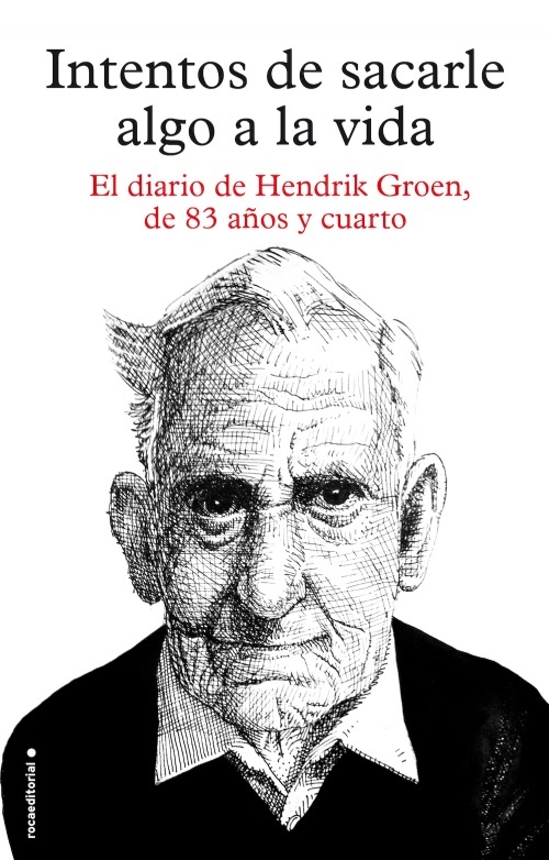 Portada de INTENTOS DE SACARLE ALGO A LA VIDA. El diario de Henrik Groen, de 83 años y cuarto