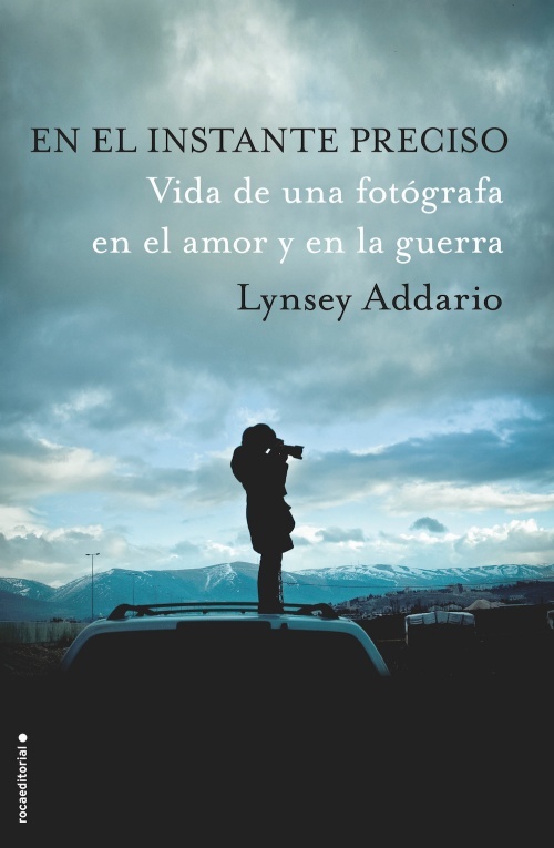 Portada del libro EN EL INSTANTE PRECISO. Vida de una fotógrafa en el amor y en la guerra