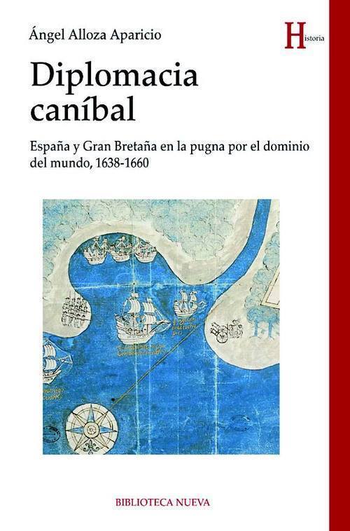 Portada del libro DIPLOMACIA CANÍBAL. España y Gran Bretaña en la pugna por el dominio del mundo, 1638-1660