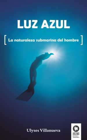 Portada de LUZ AZUL. La naturaleza submarina del hombre