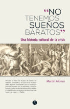 Portada de NO TENEMOS SUEÑOS BARATOS. Una historia cultural de la crisis