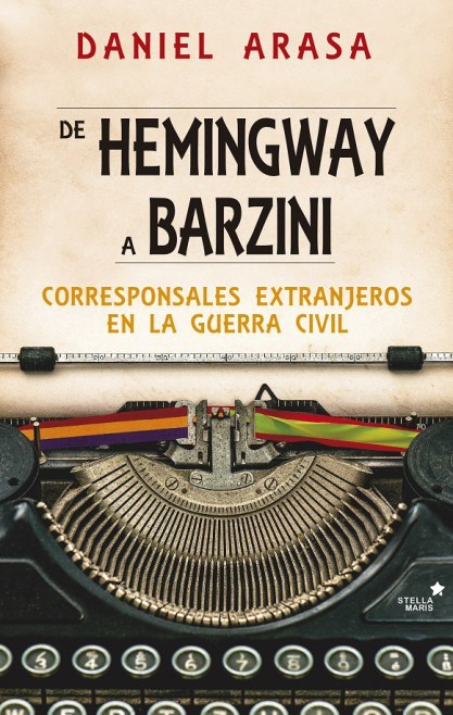 Portada de DE HEMINGWAY A BARZINI. Corresponsales extranjeros en la Guerra Civil