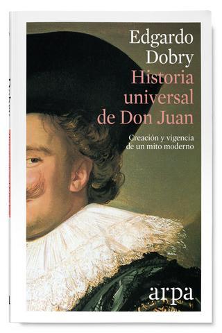 Portada del libro HISTORIA UNIVERSAL DE DON JUAN. Creación y vigencia de un mito moderno