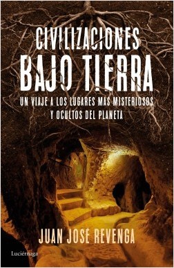 Portada de CIVILIZACIONES BAJO TIERRA. Un viaje a los lugares más misteriosos y ocultos del planeta