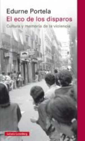 Portada del libro EL ECO DE LOS DISPAROS. Cultura y memoria de la violencia