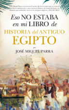 Portada del libro ESO NO ESTABA EN MI LIBRO DE HISTORIA DEL ANTIGUO EGIPTO