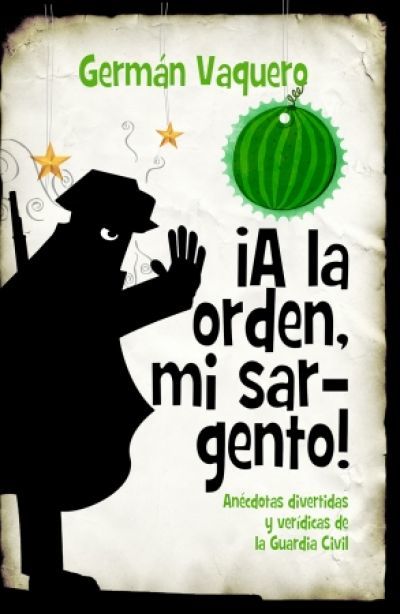 Portada del libro ¡A LA ORDEN, MI SARGENTO! Anécdotas divertidas y verídicas de la Guardia Civil