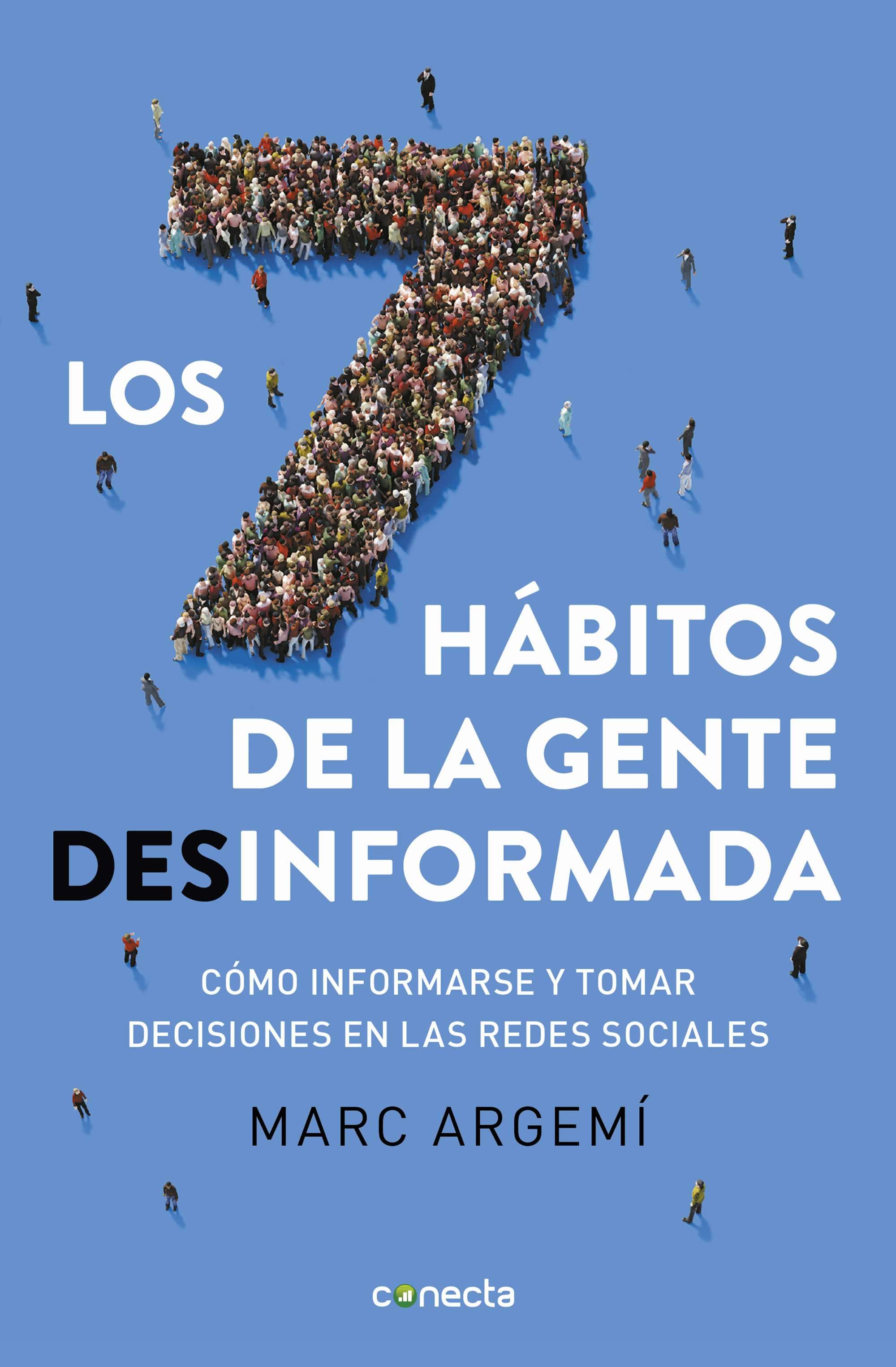 Portada del libro LOS SIETE HÁBITOS DE LA GENTE DESINFORMADA. Cómo informarse y tomar decisiones en las redes sociales