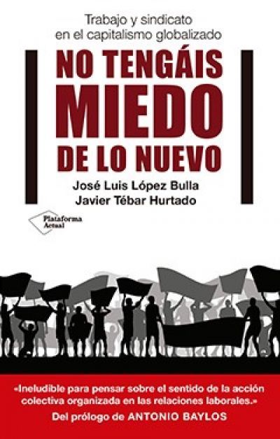 Portada del libro NO TENGÁIS MIEDO DE LO NUEVO. Trabajo y sindicato en el capitalismo globalizado