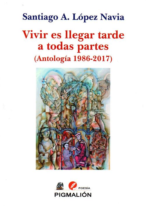 Portada del libro VIVIR ES LLEGAR TARDE A TODAS PARTES (Antología 1986-2017)