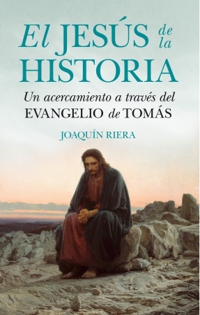 Portada de EL JESÚS DE LA HISTORIA. Un acercamiento a través del Evangelio de Tomás