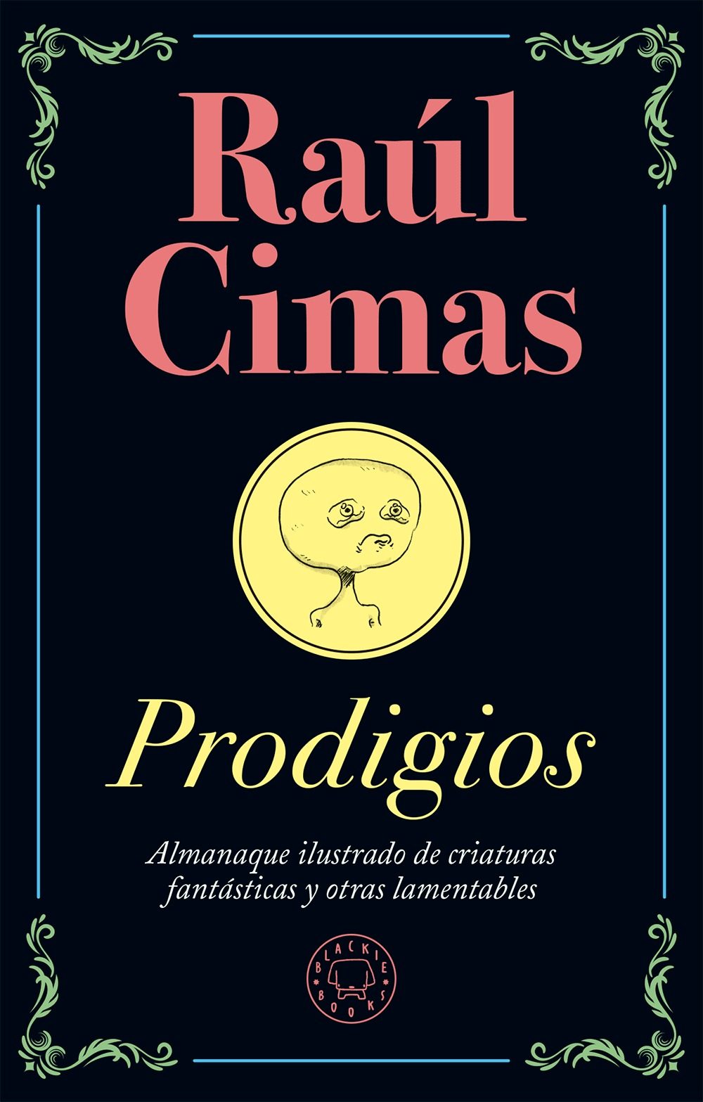 Portada del libro PRODIGIOS. Almanaque ilustrado de criaturas fantásticas y otras lamentables