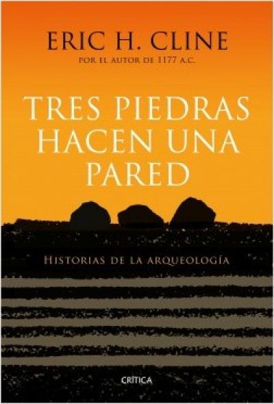 Portada de TRES PIEDRAS HACEN UNA PARED. Historias de la arqueología