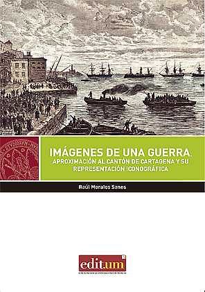 Portada del libro IMAGENES DE UNA GUERRA: Aproximación al Cantón de Cartagena y su representación iconográfica