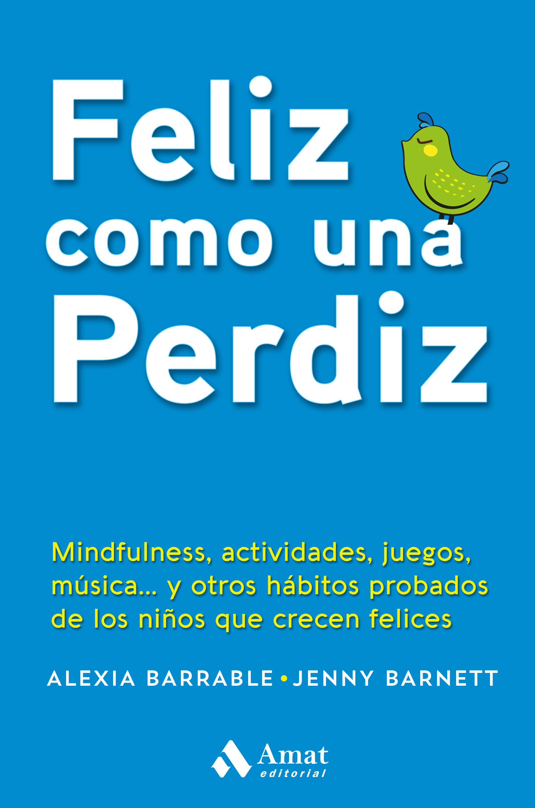 Portada del libro FELIZ COMO UNA PERDIZ. Mindfulness, actividades, juegos, música y otros hábitos