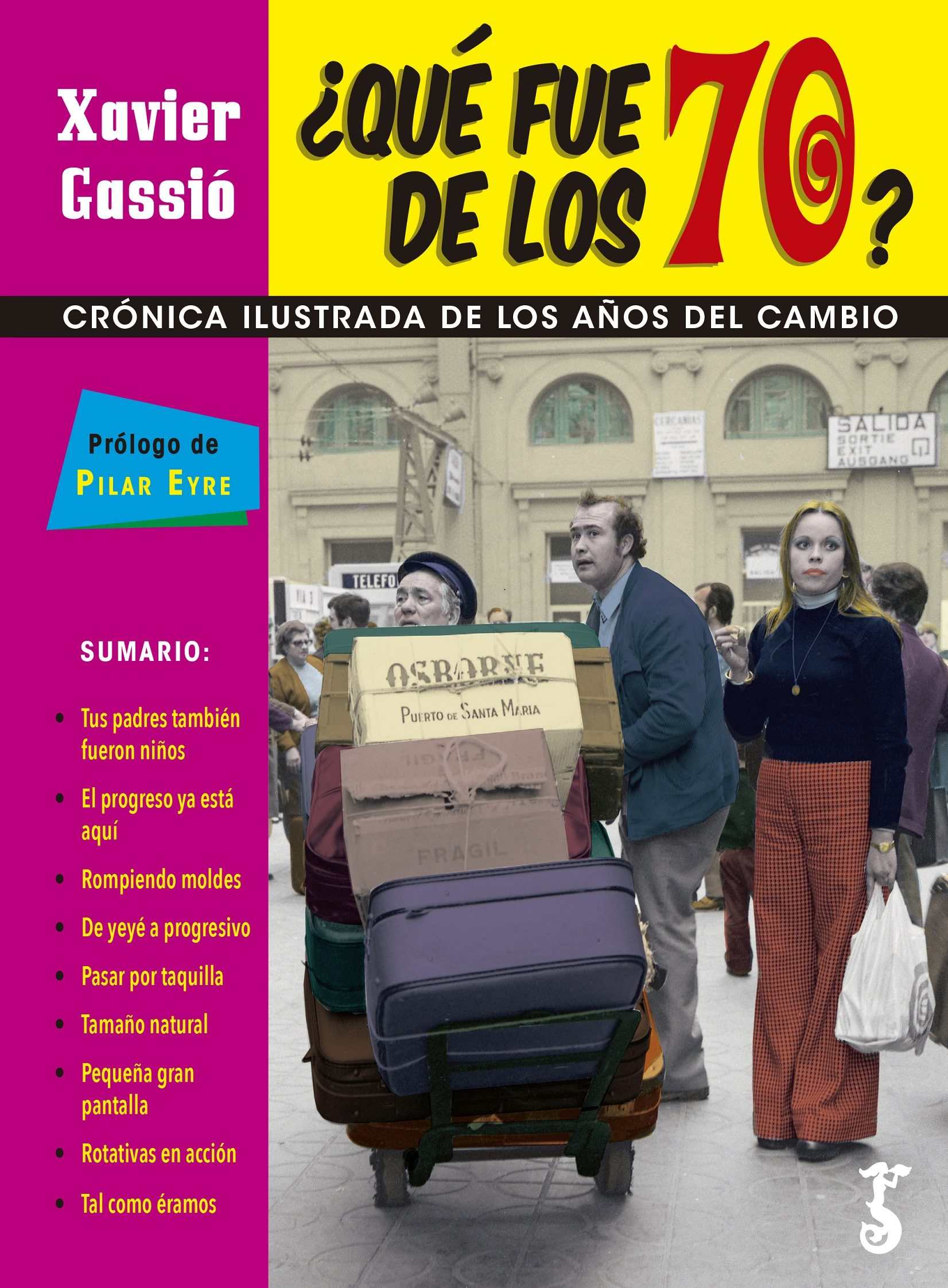 Portada de ¿QUÉ FUE DE LOS 70? CRÓNICA ILUSTRADA DE LOS AÑOS DEL CAMBIO