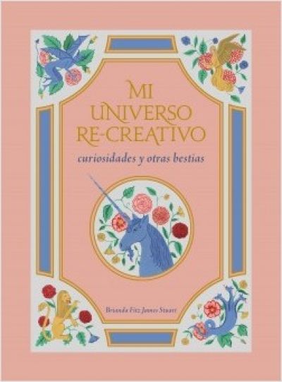 Portada del libro MI UNIVERSO RE-CREATIVO. Curiosidades y otras bestias