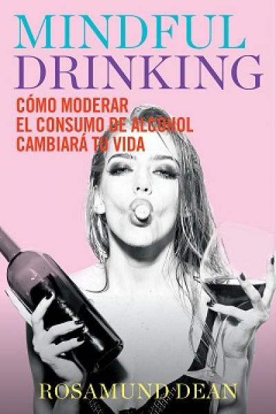 Portada del libro MINDFUL DRINKING. Cómo moderar el consumo de alcohol cambiará tu vida