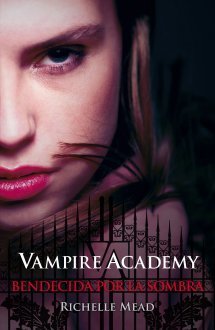 Portada del libro BENDECIDA POR LA SOMBRA. Vampire Academy 3