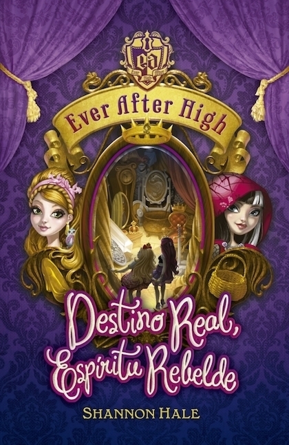 Portada del libro EVER AFTER HIGH. DESTINO REAL, ESPÍRITU REBELDE