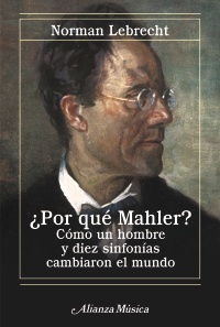 Portada de ¿POR QUÉ MAHLER? Cómo un hombre y diez sinfonías cambiaron el mundo