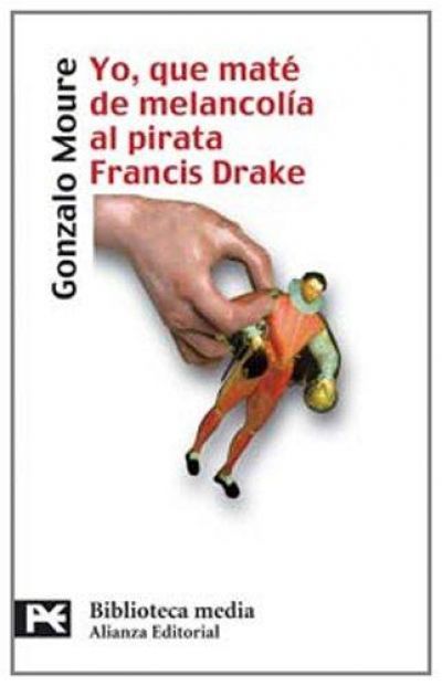 Portada del libro YO, QUE MATÉ DE MELANCOLÍA AL PIRATA FRANCIS DRAKE