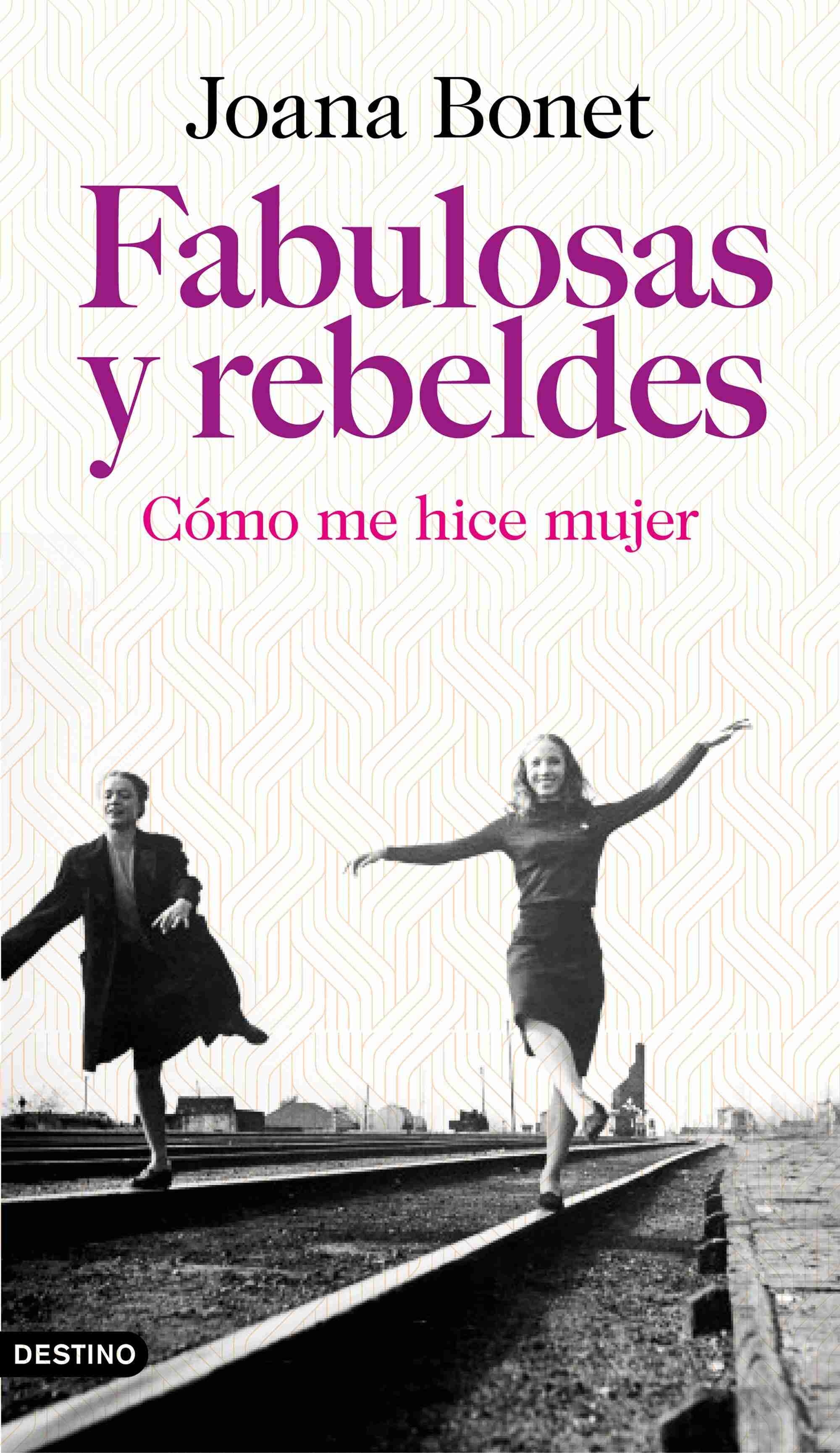 Portada de FABULOSAS Y REBELDES. Cómo me hice mujer