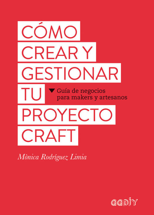 Portada de CÓMO CREAR Y GESTIONAR TU PROYECTO CRAFT. Guía de negocios para makers y artesanos