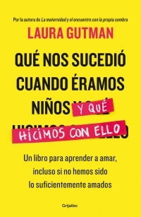 Portada del libro QUÉ NOS SUCEDIÓ CUANDO ÉRAMOS NIÑOS Y QUÉ HICIMOS CON ELLO