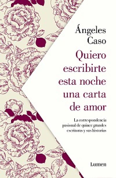 Portada de QUIERO ESCRIBIRTE ESTA NOCHE UNA CARTA DE AMOR. La correspondencia pasional de quince grandes escritoras y sus historias