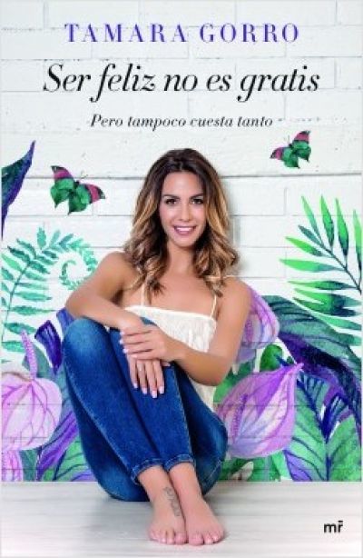 Portada del libro SER FELIZ NO ES GRATIS, PERO TAMPOCO CUESTA TANTO