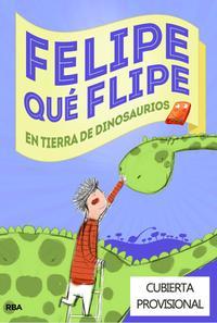 Portada de FELIPE QUÉ FLIPE 2: EN TIERRA DE DINOSAURIOS