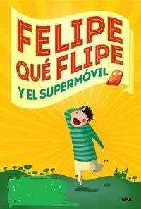 Portada del libro FELIPE QUÉ FLIPE Y EL SUPERMÓVIL