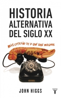 Portada del libro HISTORIA ALTERNATIVA DEL SIGLO XX. Más extraño de lo que cabe imaginar