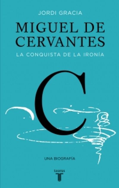 Portada del libro MIGUEL DE CERVANTES. La conquista de la ironía