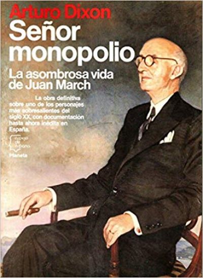 Portada de SEÑOR MONOPOLIO. La asombrosa vida de Juan March