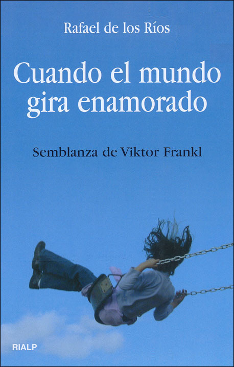 Portada de CUANDO EL MUNDO GIRA ENAMORADO. Semblanza de Viktor Frankl