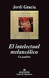 Portada del libro EL INTELECTUAL MELANCÓLICO. Un panfleto