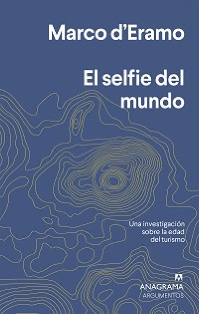 Portada de EL SELFIE DEL MUNDO. UNA INVESTIGACIÓN SOBRE LA ERA DEL TURISMO