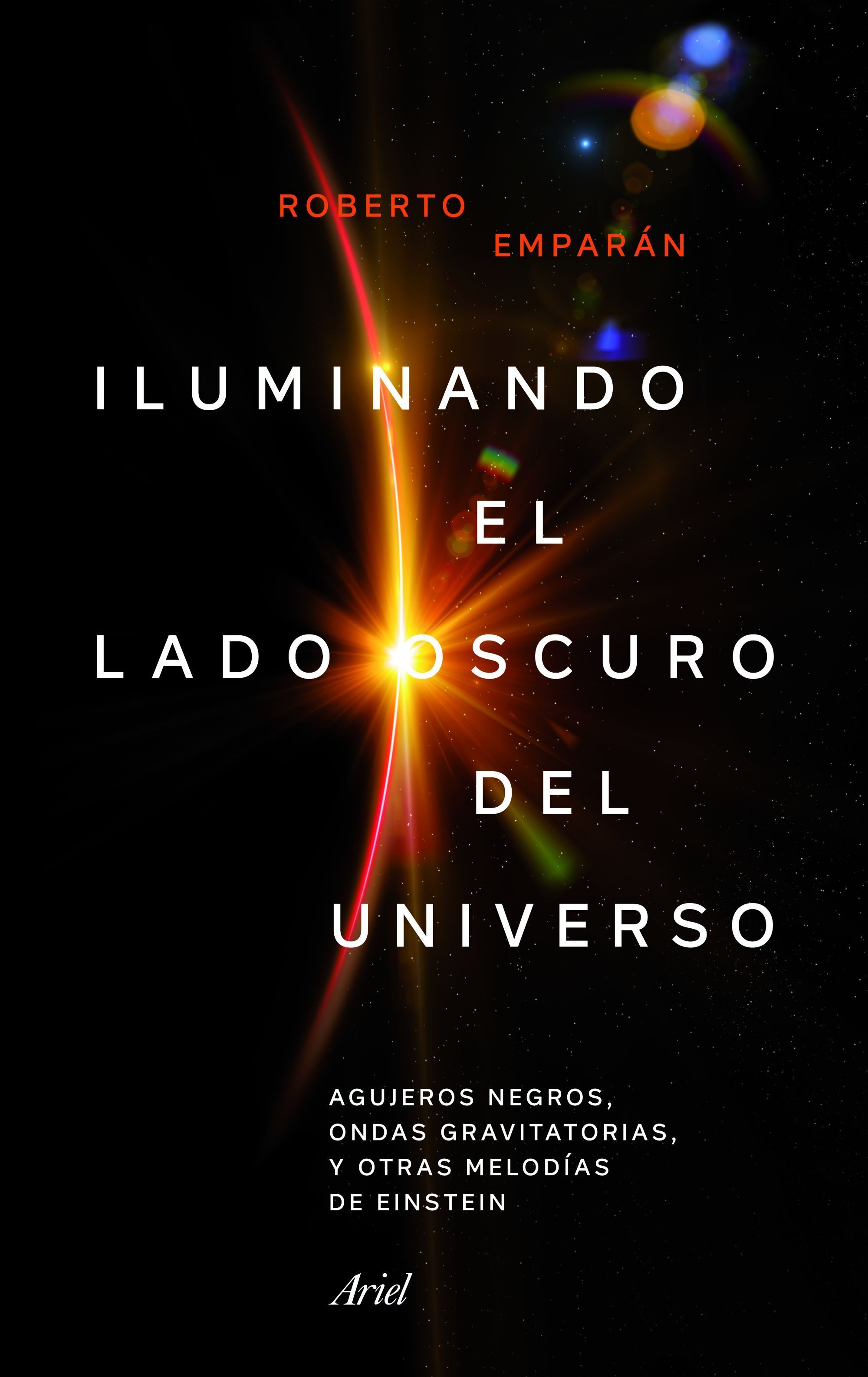 Portada del libro ILUMINANDO EL LADO OSCURO DEL UNIVERSO. Agujeros negros, ondas gravitatorias y otras melodías de Einstein